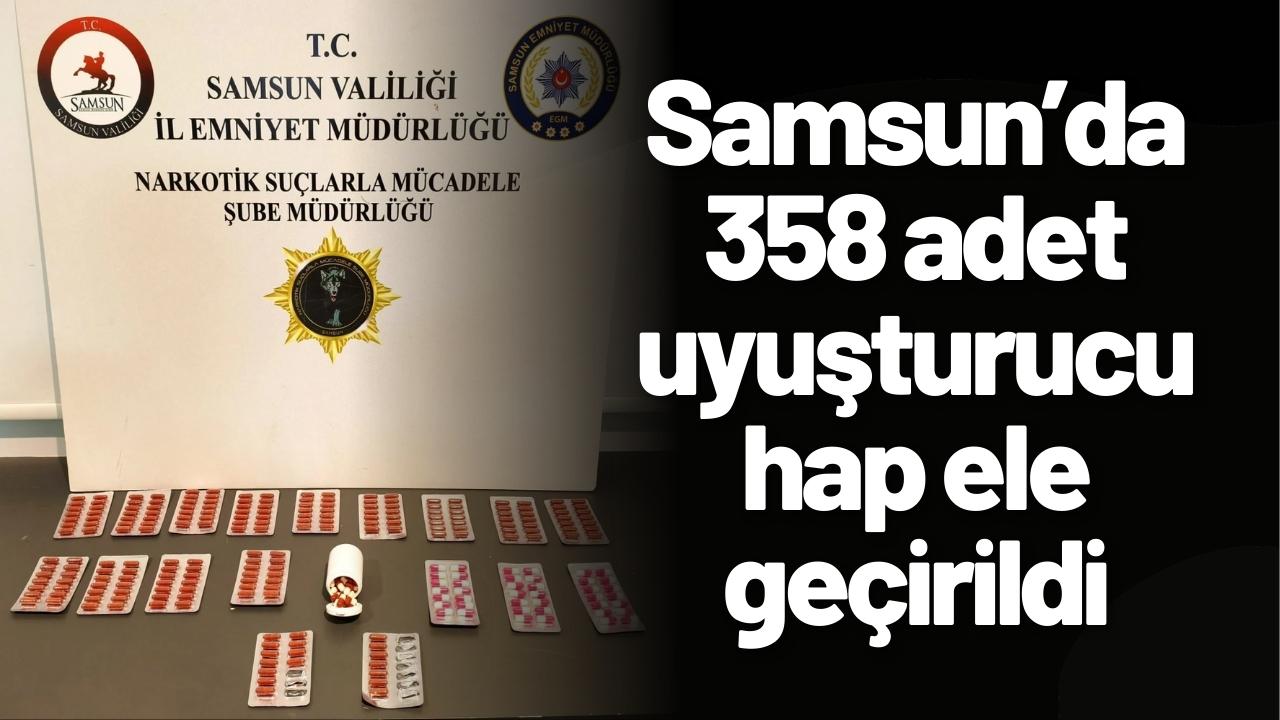 Samsun’da 358 adet uyuşturucu hap ele geçirildi