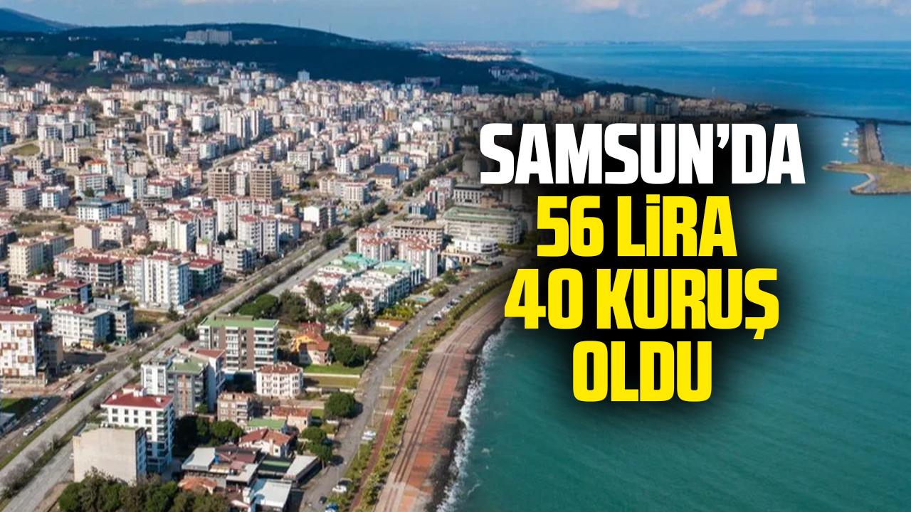Samsun'da 56 lira 40 kuruş oldu
