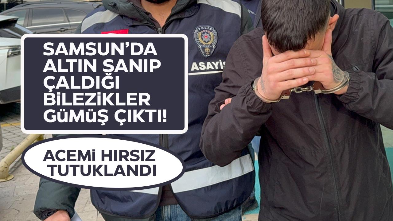 Samsun'da acemi hırsızın altın sanıp çaldığı bilezikler gümüş çıktı! Tutuklandı