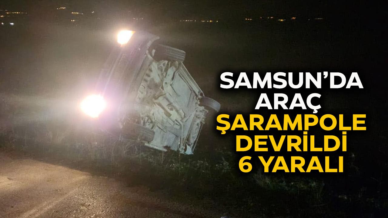 Samsun’da araç şarampole devrildi! 6 yaralı