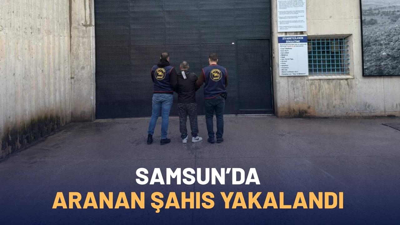 Samsun'da aranan şahıs yakalandı