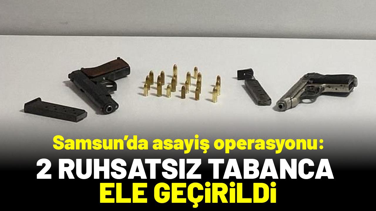 Samsun’da asayiş uygulaması: 2 adet ruhsatsız tabanca ele geçirildi
