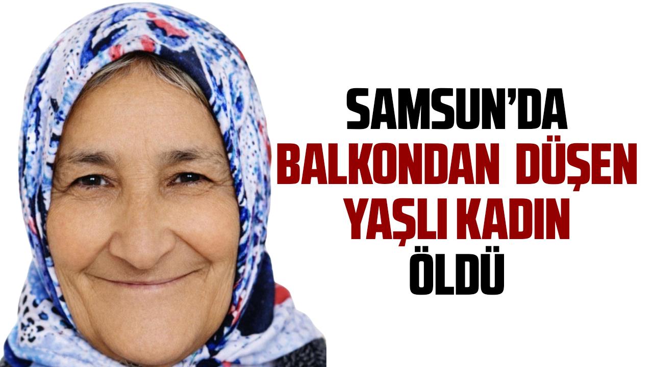 Samsun'da balkondan düşen Hatice Arslan hayatını kaybetti