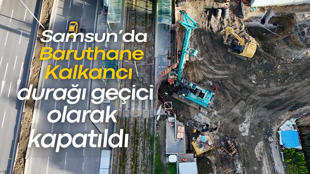 Samsun’da Baruthane-Kalkancı durağı geçici olarak kapatıldı