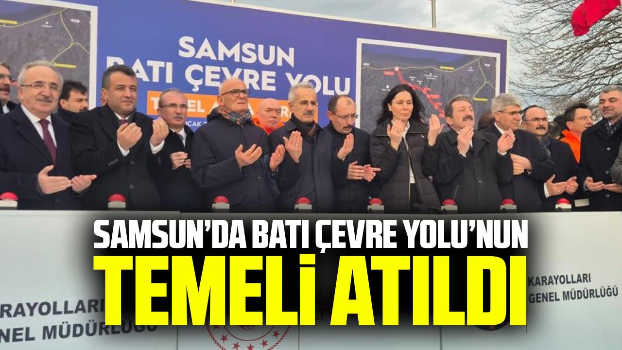 Samsun'da Batı Çevre Yolu'nun temeli atıldı