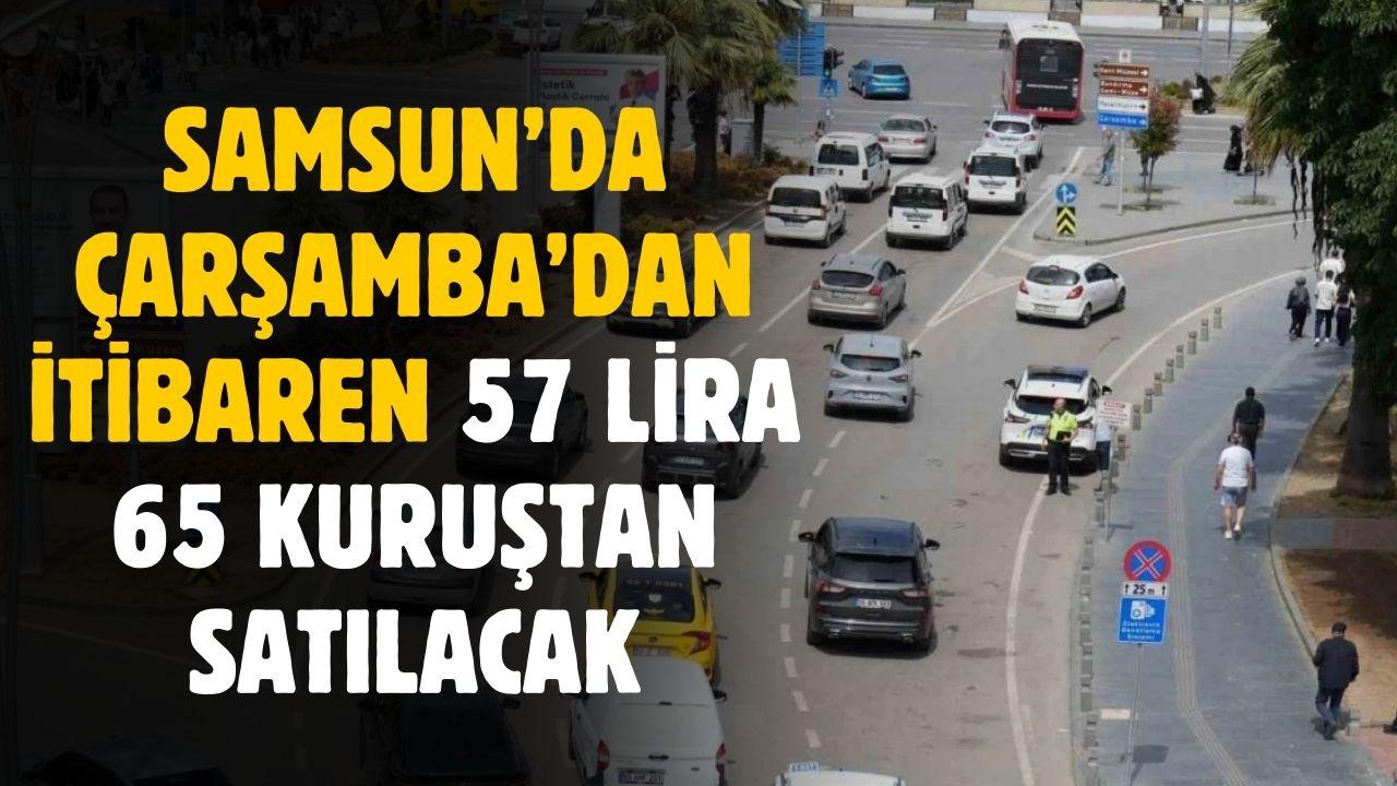 Samsun'da Çarşamba gününde itibaren 57 lira 65 kuruştan satılacak