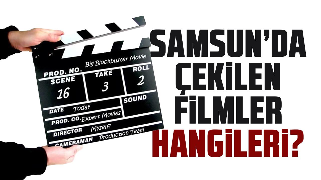 Samsun'da çekilen filmler hangileri?