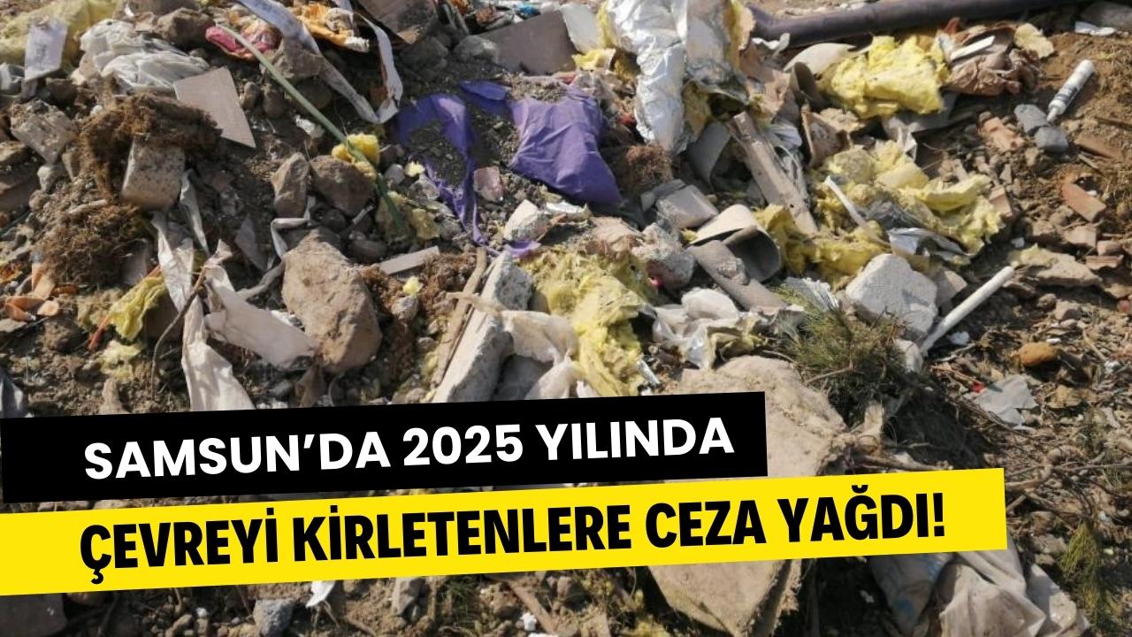 Samsun'da çevreye kirletenlere 19 milyon TL ceza