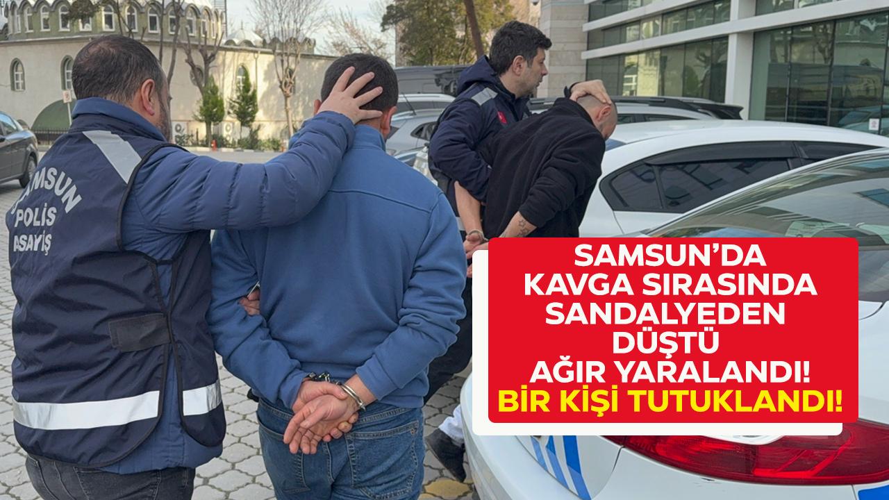 Samsun'da çıkan kavgada sandalyeden düştü ağır yaralandı! 1 kişi tutuklandı