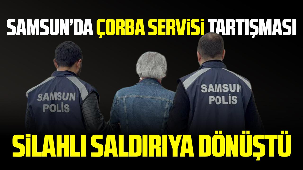 Samsun'da 'çorba servisi' tartışması silahlı saldırıya dönüştü