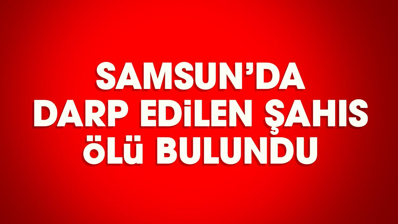 Samsun'da darp edilen Erkan Cömert ölü bulundu