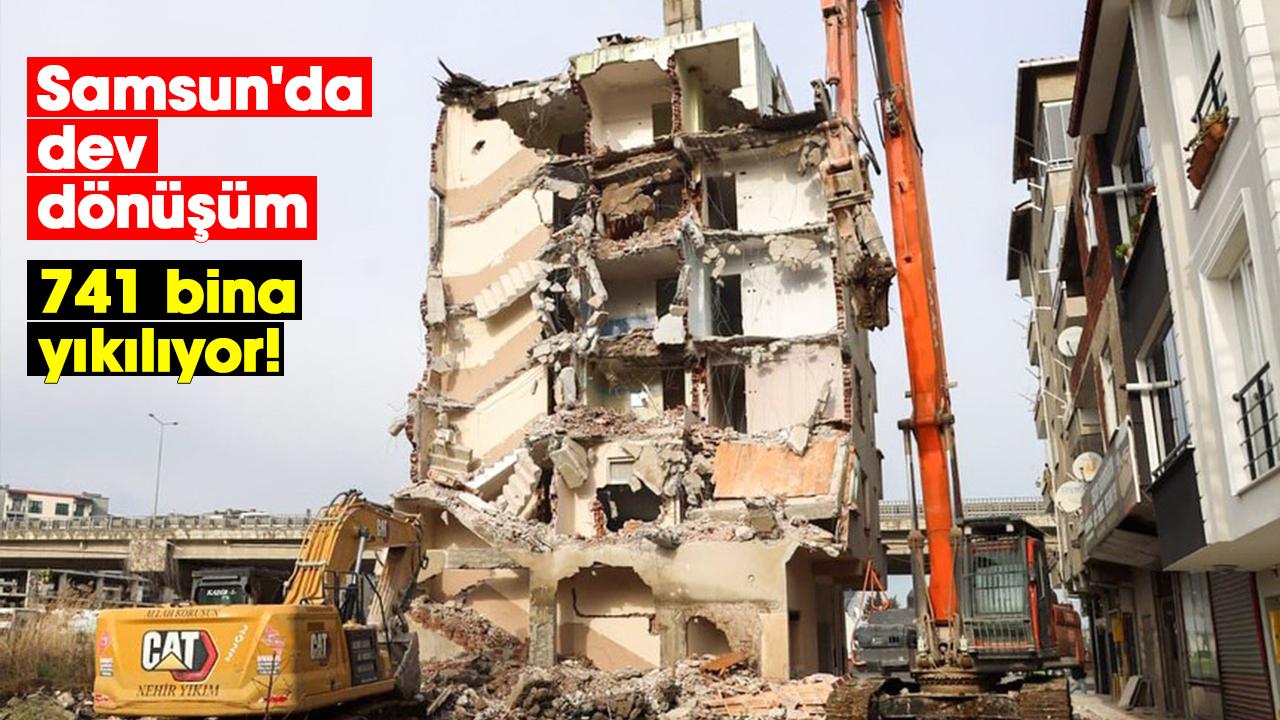 Samsun'da dev dönüşüm: 741 bina yıkılıyor!
