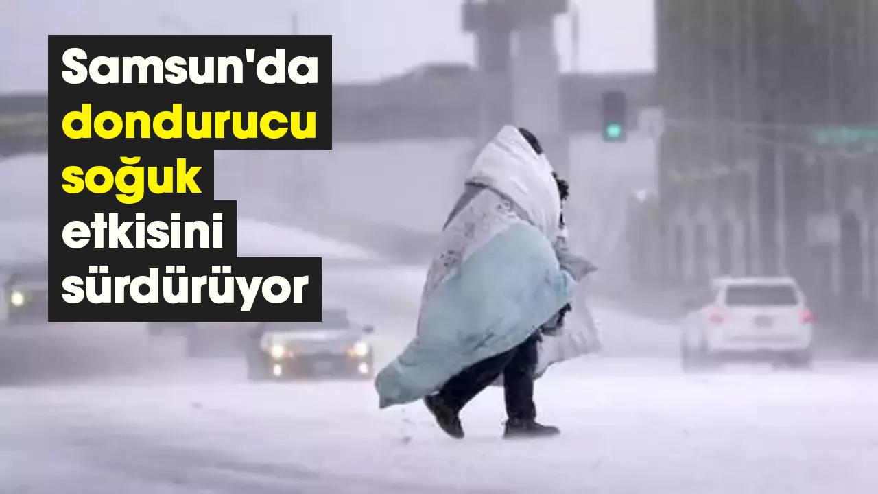 Samsun'da dondurucu soğuk etkisini sürdürüyor