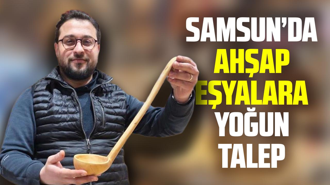 Samsun'da dönem dizileri ahşap eşyalara ilgiyi artırdı