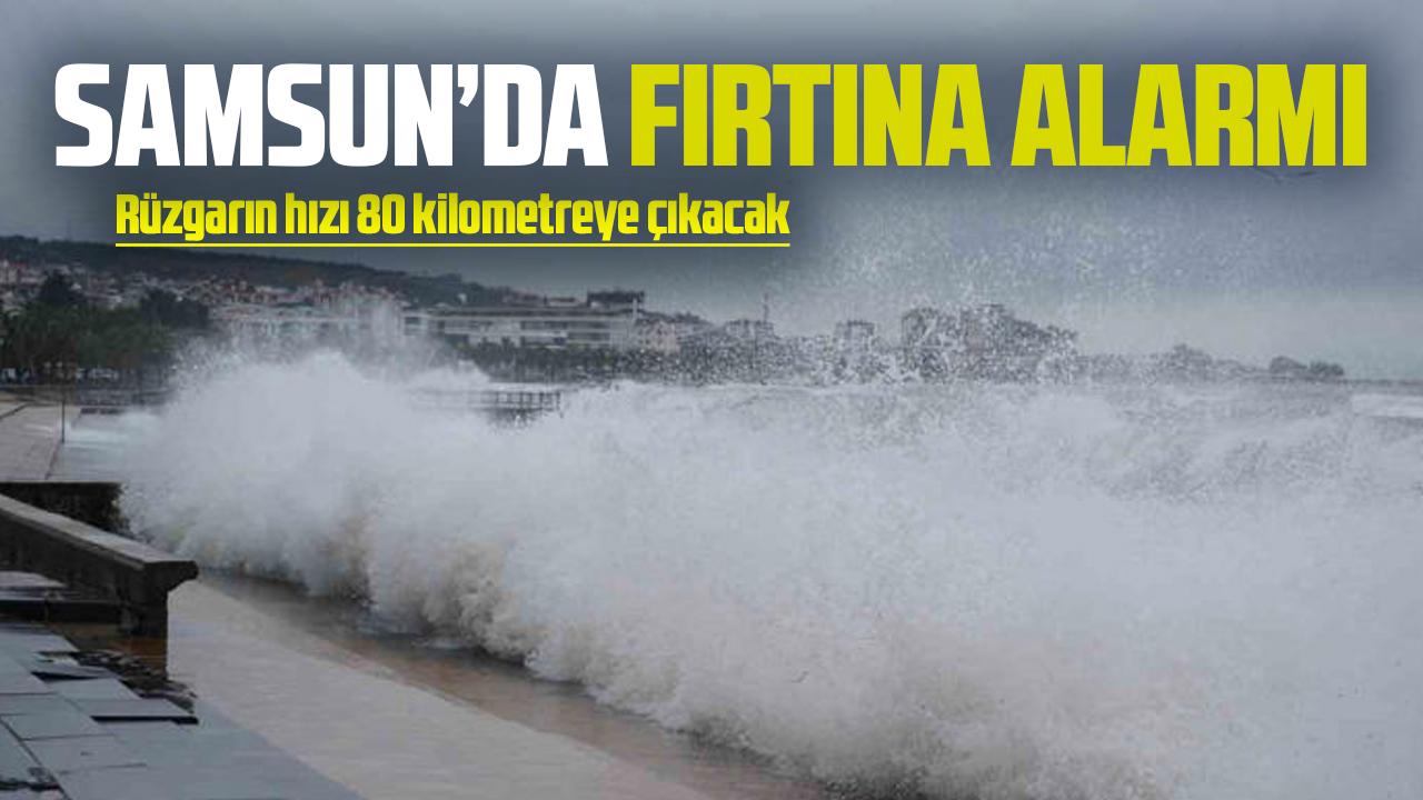 Samsun'da fırtına alarmı! Rüzgar hızı 80 kilometreye çıkacak