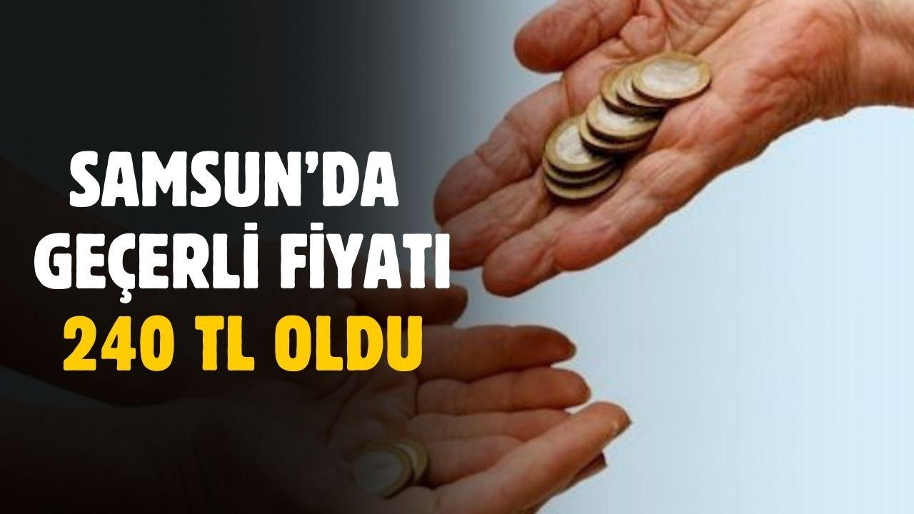 Samsun'da geçerli fiyatı 240 TL oldu