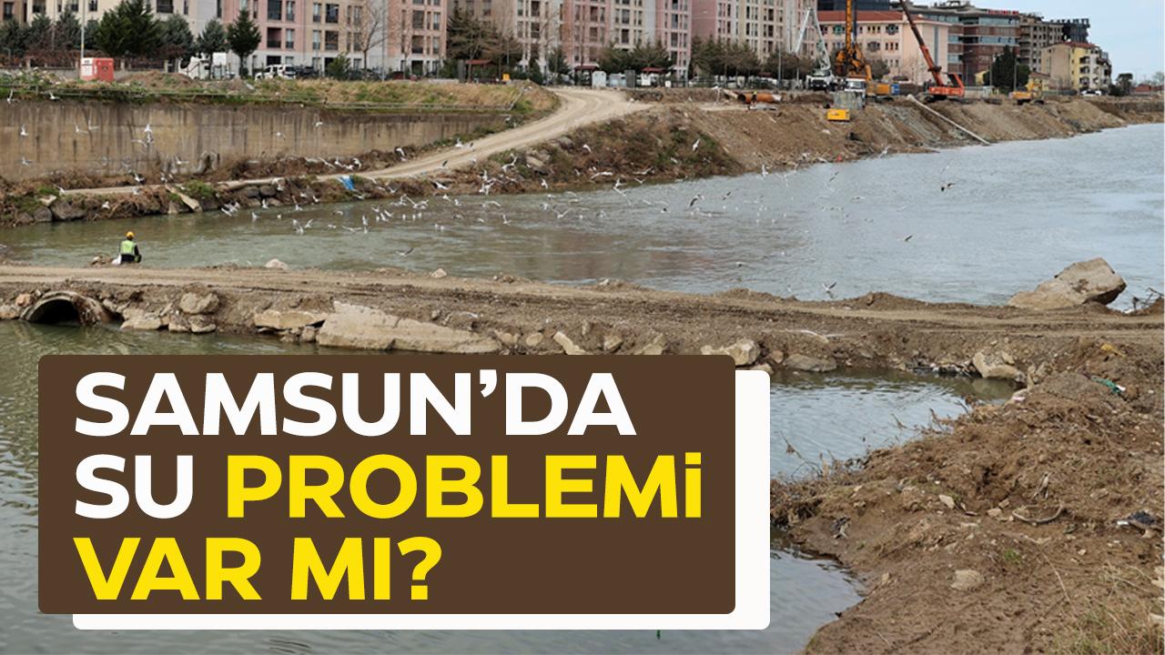Samsun'da içme suyı problemi var mı?