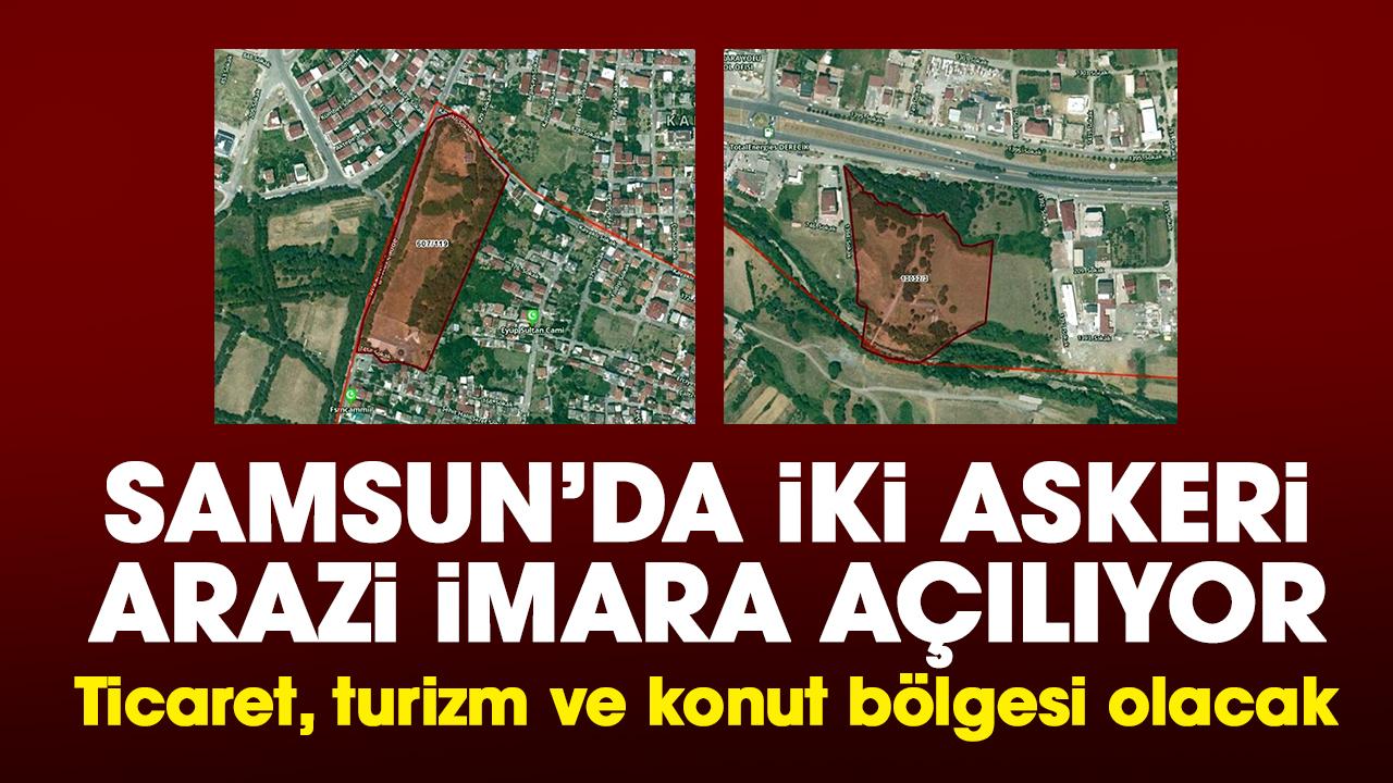 Samsun’da iki askeri arazi imara açılıyor: Ticaret, turizm ve konut bölgesi olacak
