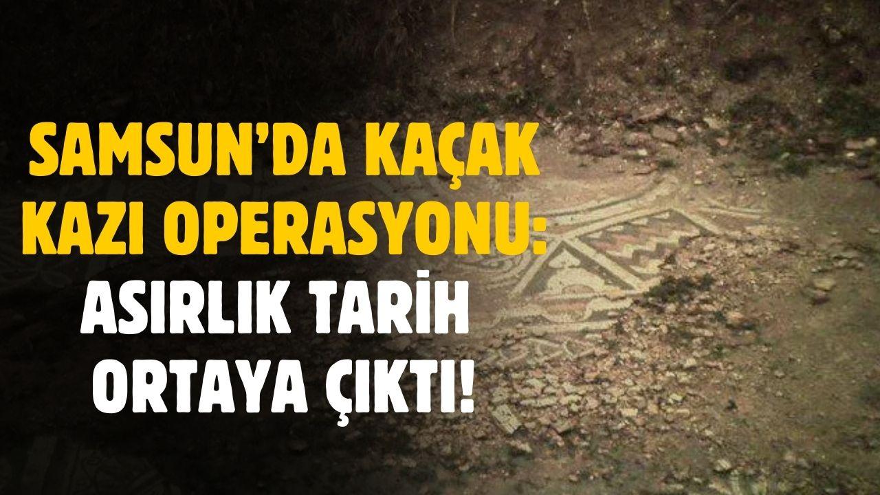 Samsun'da kaçak kazı yapılan evin altından asırlık tarih çıktı