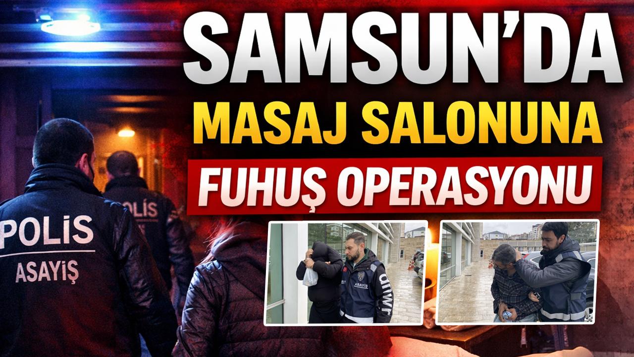 Samsun’da masaj salonuna fuhuş operasyonu