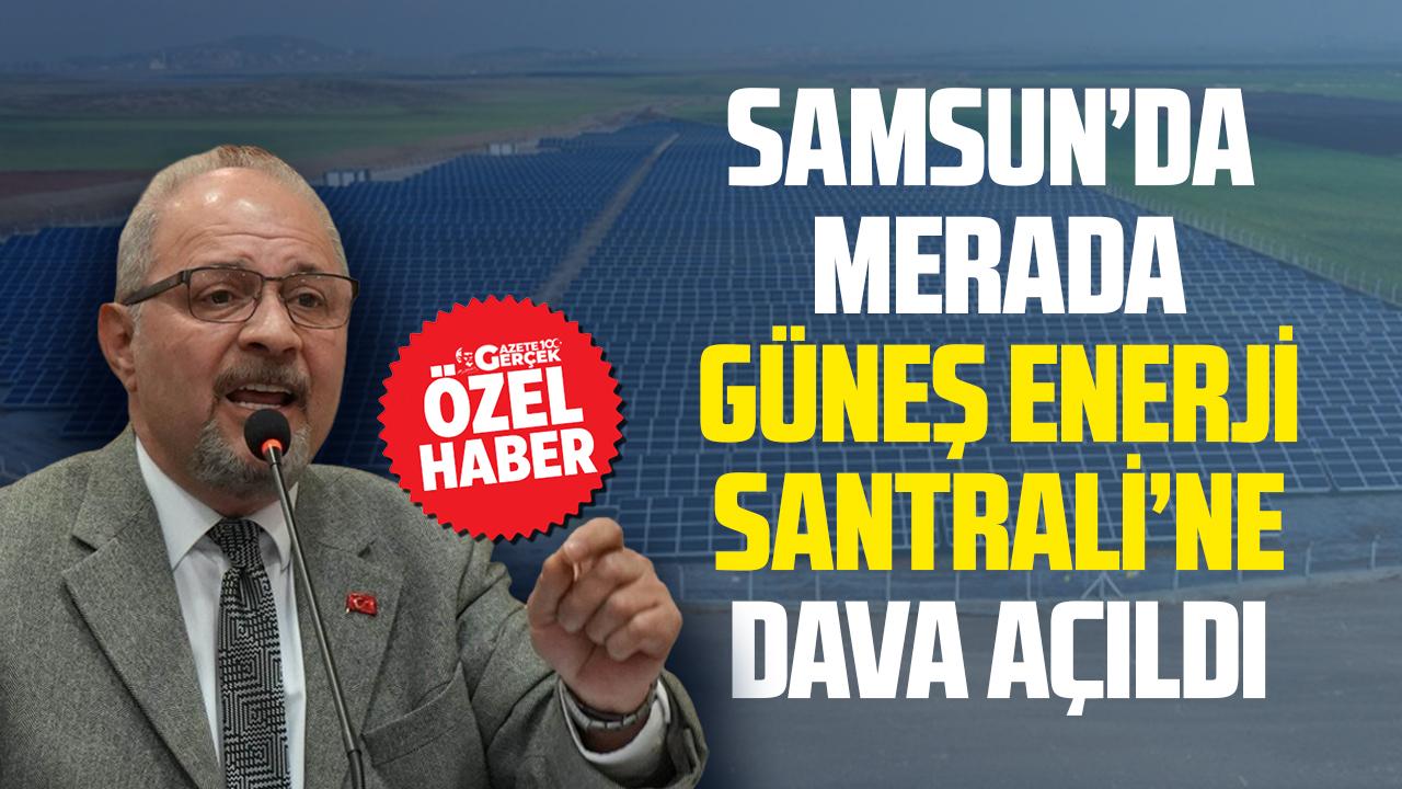 Samsun’da merada Güneş Enerji Santrali'ne dava açıldı