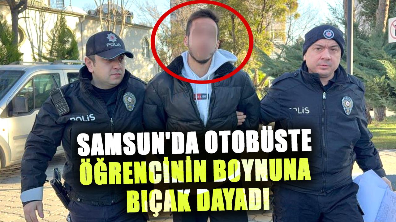 Samsun'da otobüste öğrencinin boynuna bıçak dayadı