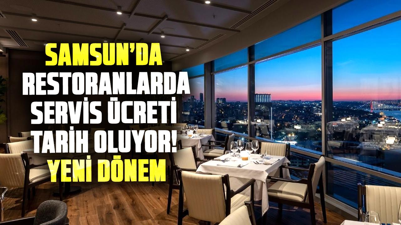Samsun’da restoranlarda servis ücreti tarih oluyor! Yeni dönem