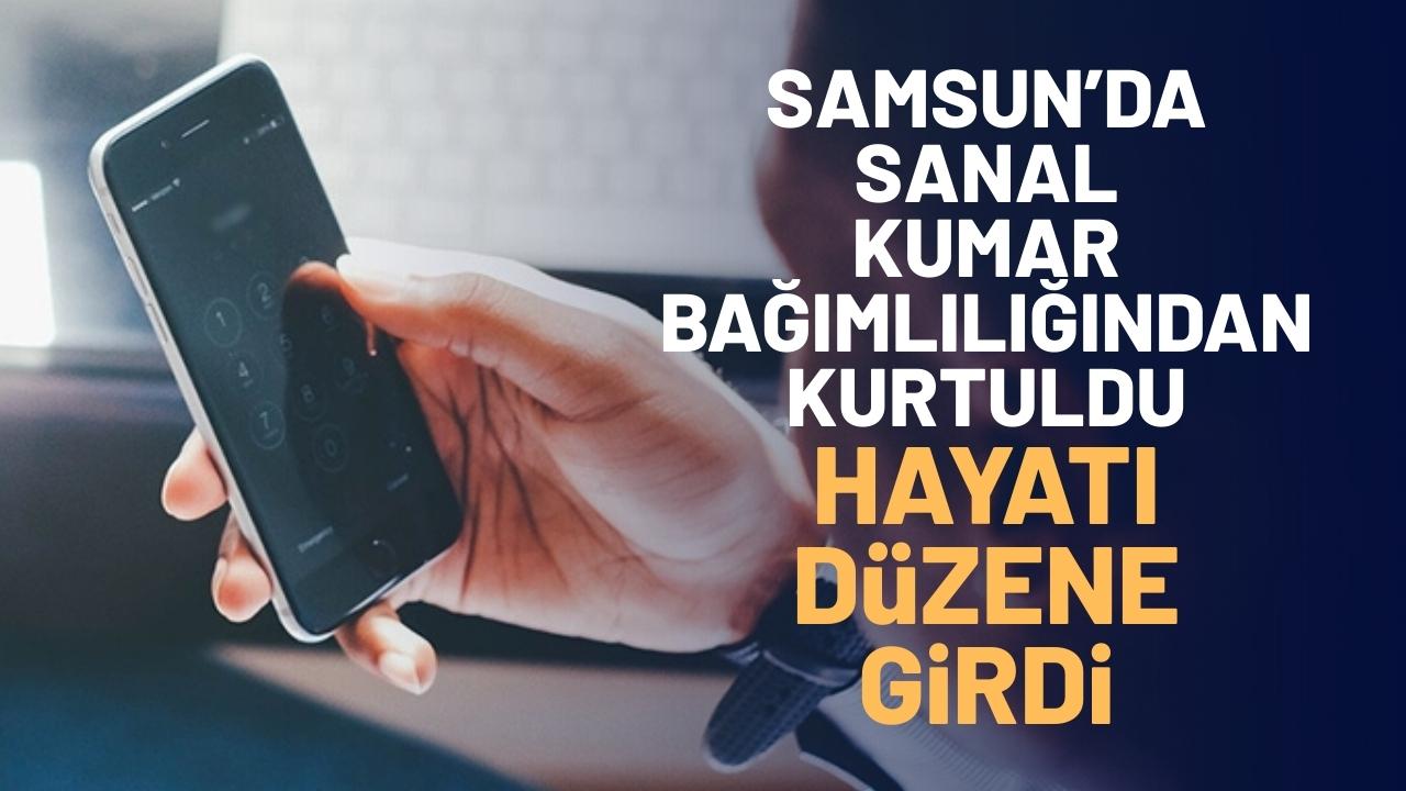 Samsun'da sanal kumar bağımlılığından kurtulup hayatını düzene soktu