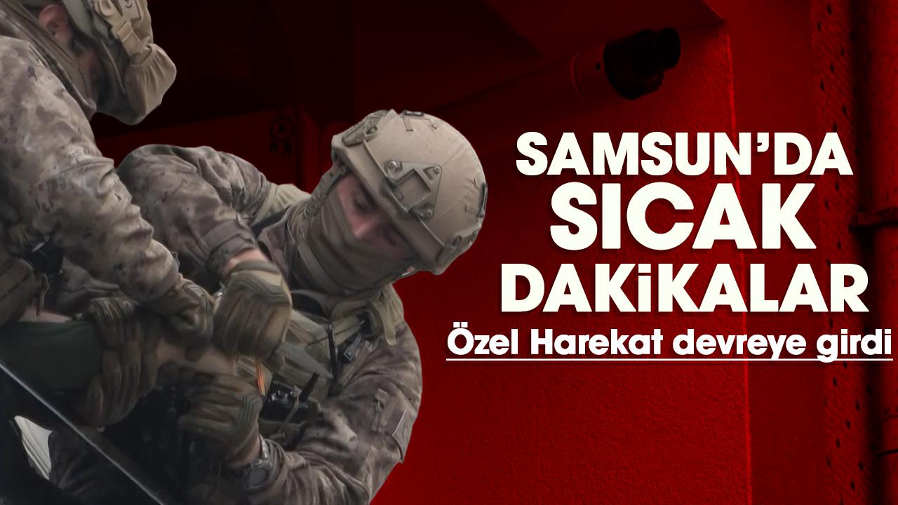 Samsun'da sıcak dakikalar: Özel Harekat devreye girdi