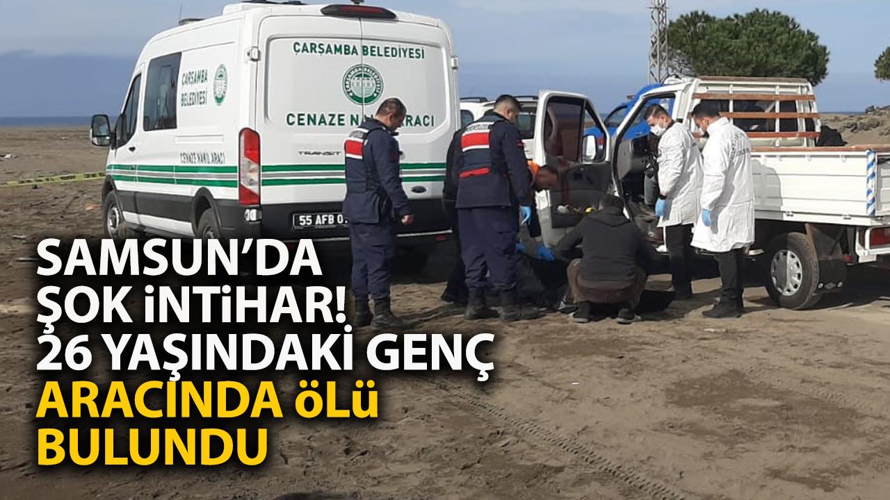 Samsun'da şok intihar! 26 yaşındaki genç kamyonette ölü bulundu