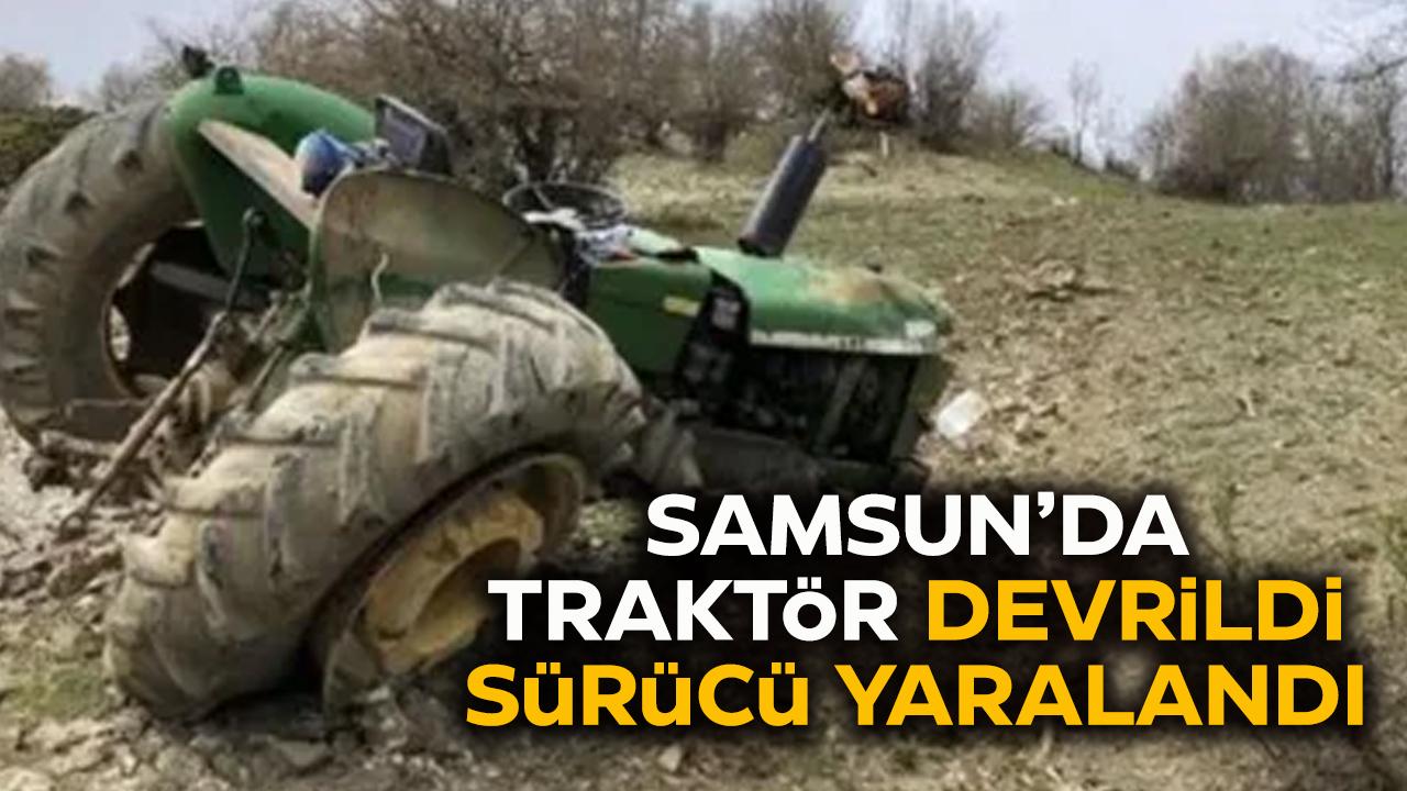 Samsun'da traktör devrildi! 1 kişi yaralandı