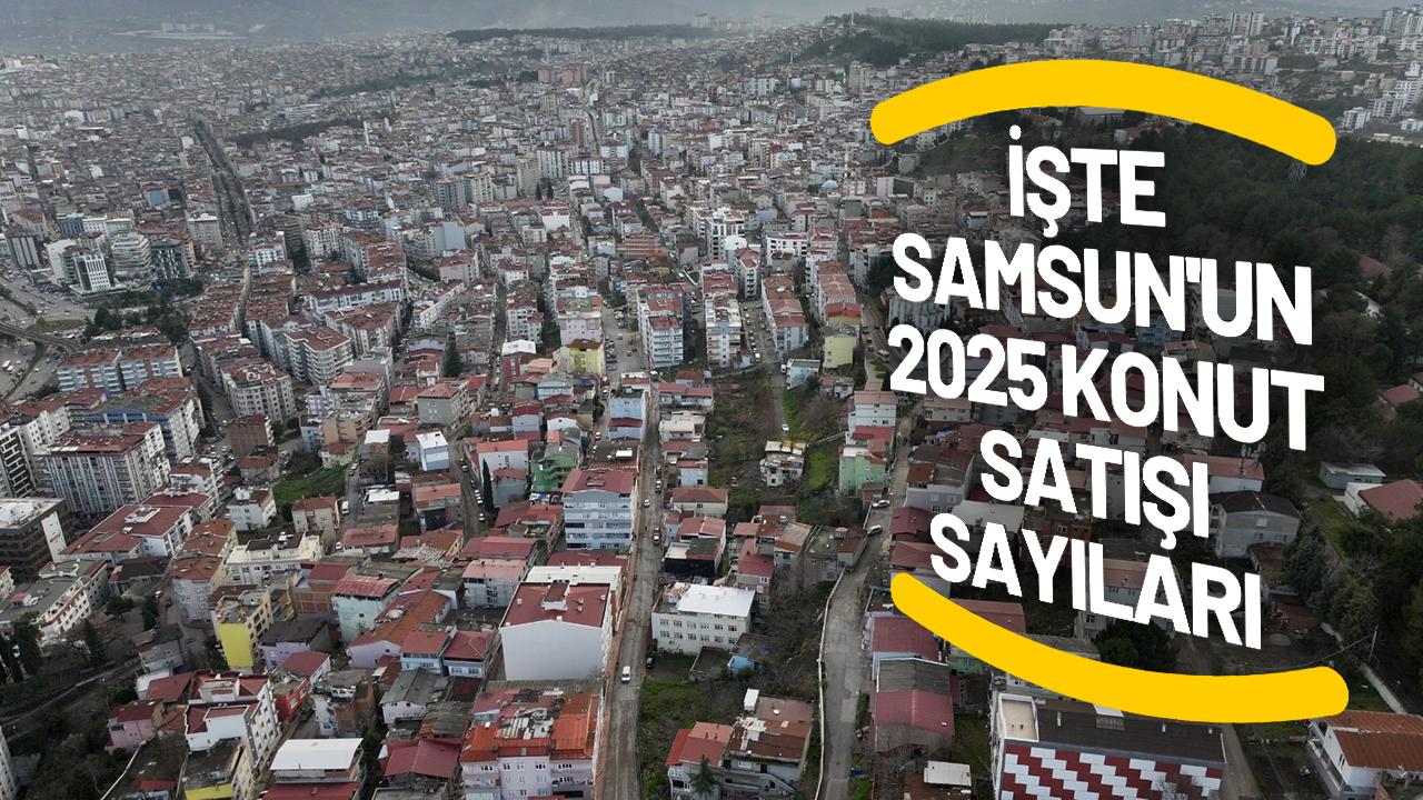 Samsun'da yabancılara kaç konut satıldı? İşte 2025 yılı Samsun konut istatistikleri