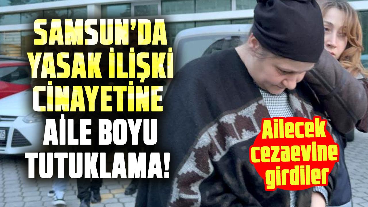 Samsun’da yasak ilişki cinayeti! Kadın, oğlu ve eşi tutuklandı