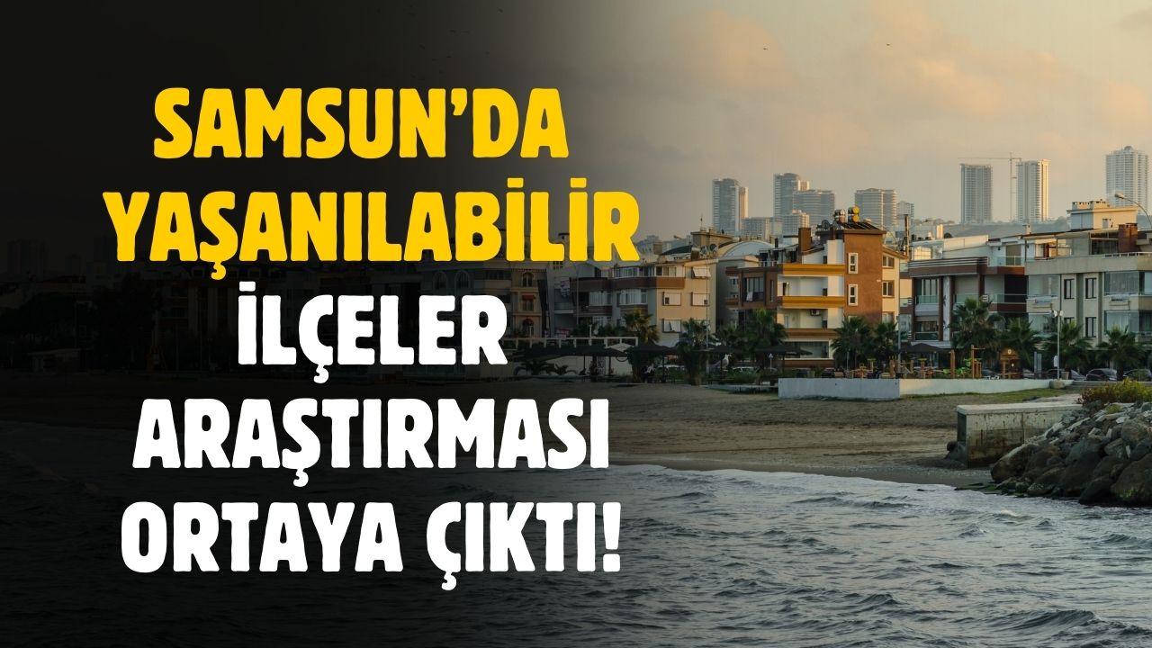 Samsun'da yaşanılabilecek ilçeler araştırması yapıldı
