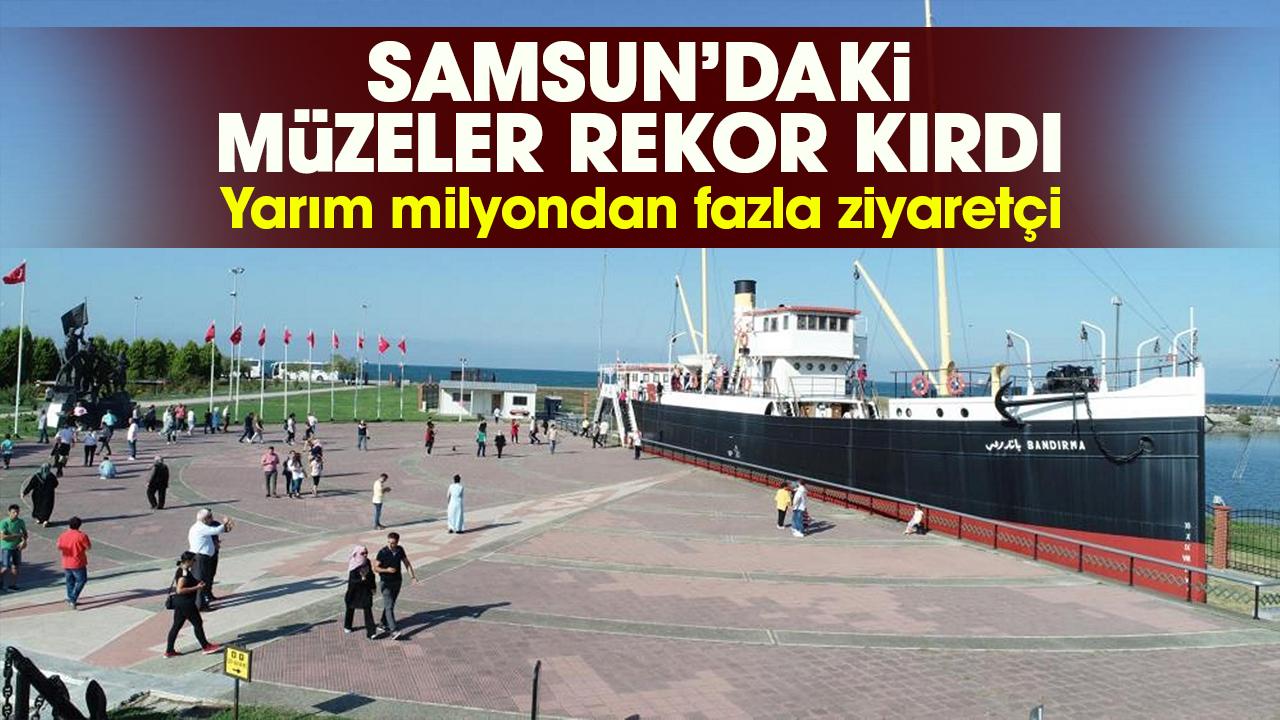 Samsun’daki müzeler rekor kırdı: Yarım milyondan fazla ziyaretçi
