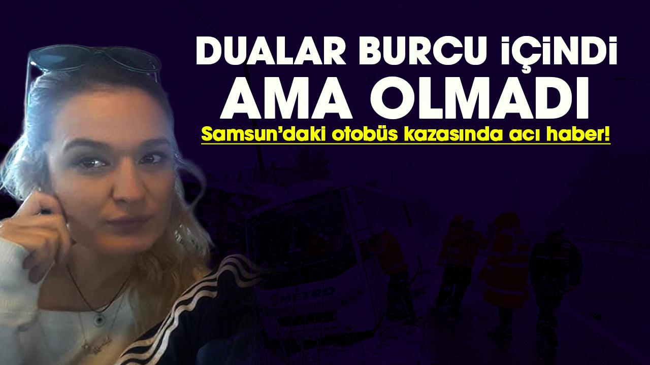 Samsun’daki otobüs kazasında acı haber!