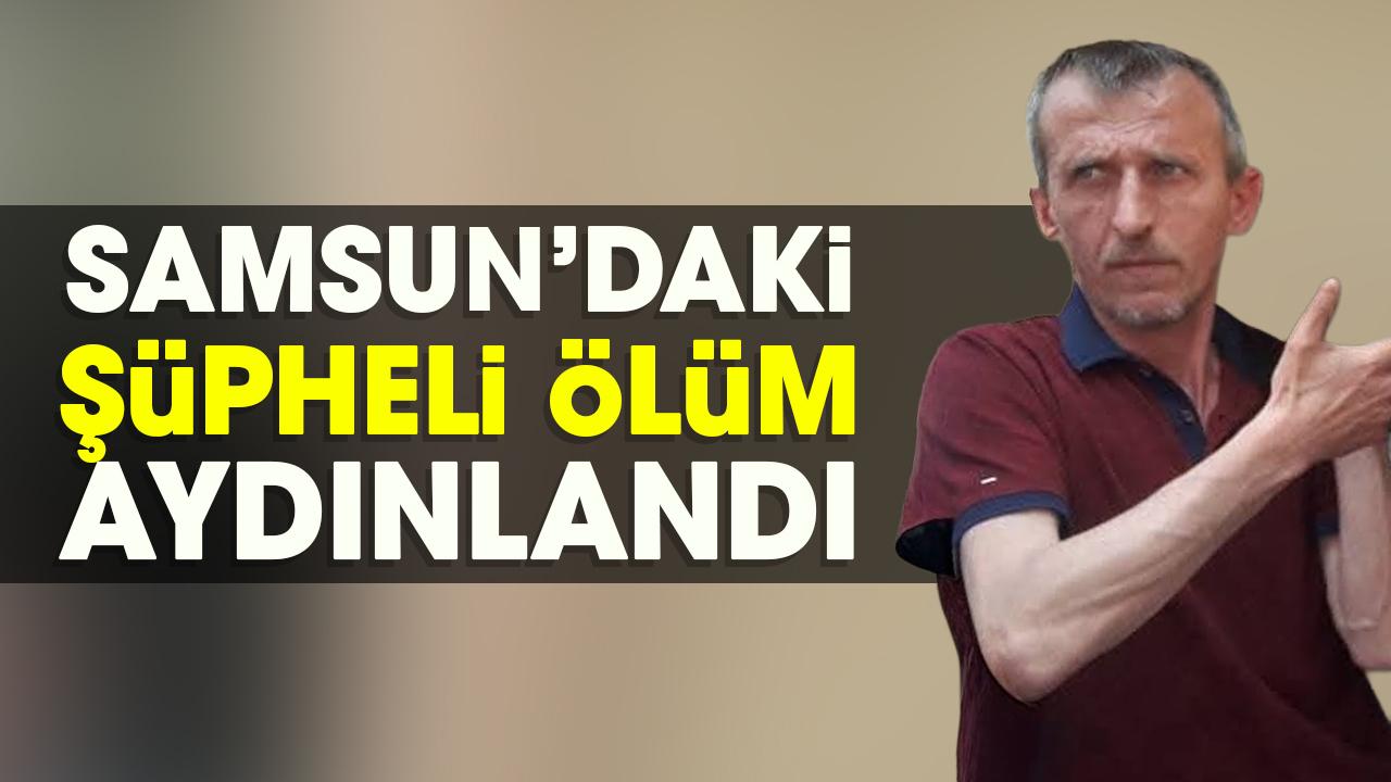 Samsun'daki şüpheli ölüm aydınlandı