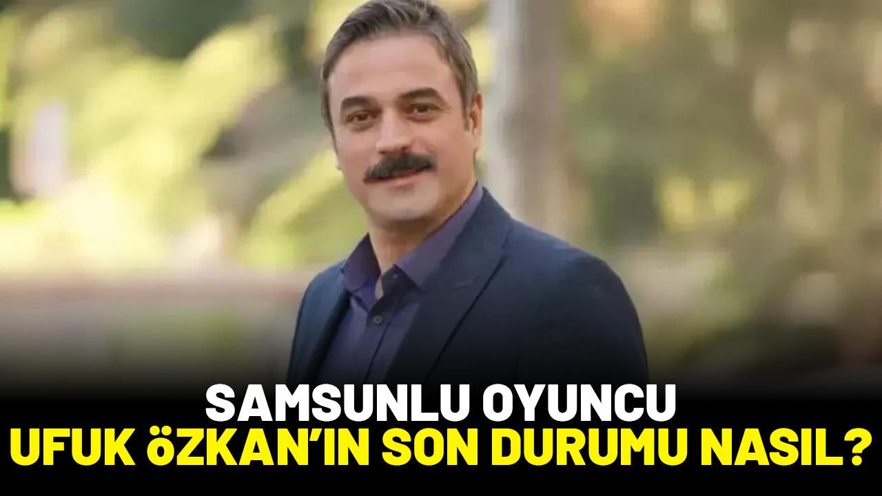 Samsunlu oyuncu Ufuk Özkan'ın son durumu nasıl? Kardeşi üzücü haberi verdi