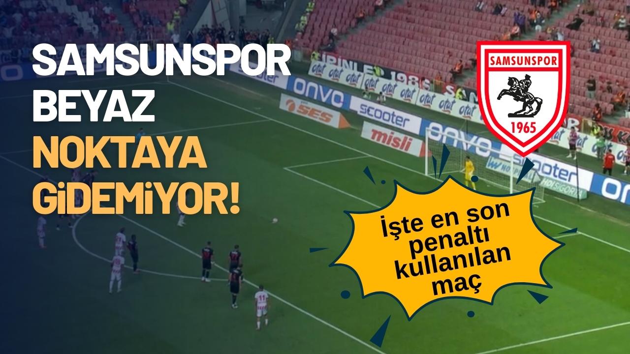 Samsunspor bu sezon kaç penaltı kullandı? İşte en son penaltı kazanılan tarih