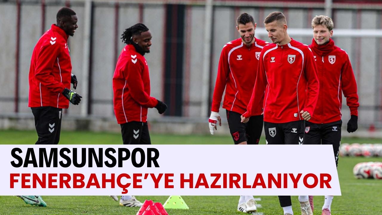 Samsunspor Fenerbahçe hazırlıklılarını sürdürüyor