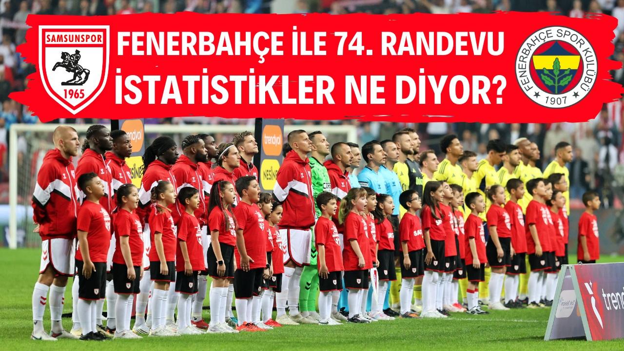 Samsunspor Fenerbahçe ile 74. kez karşılaşacak