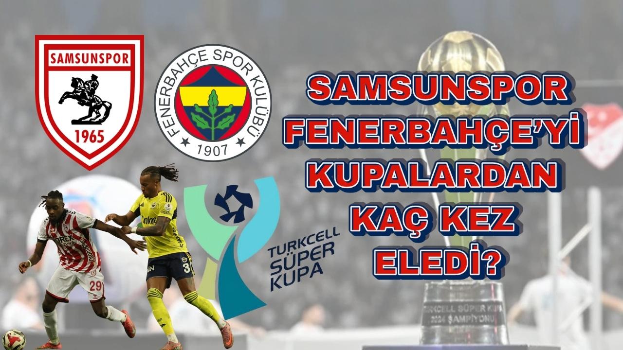 Samsunspor, Fenerbahçe ile kupalarda kaç kez karşılaştı? Kaç kez eledi?