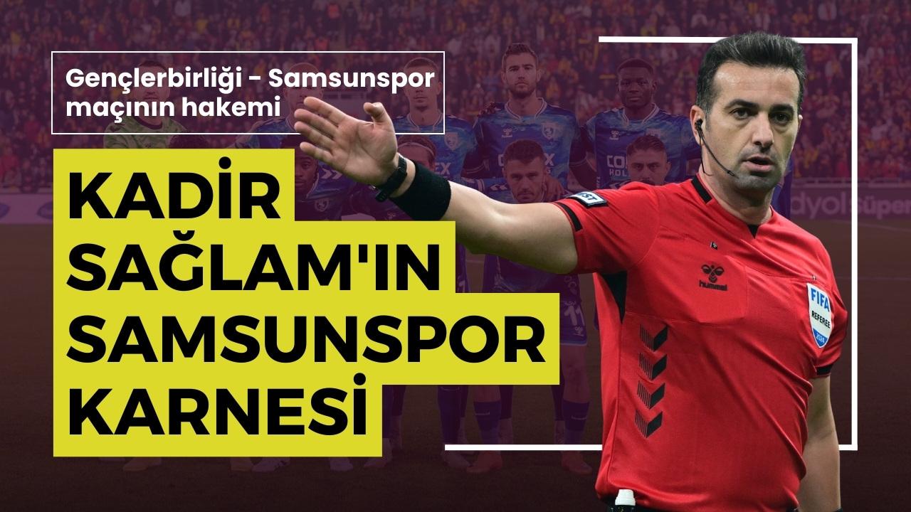 Samsunspor, Gençlerbirliği maçının hakemi Kadir Sağlam'ın yönettiği maçlarda hangi sonuçları aldı?
