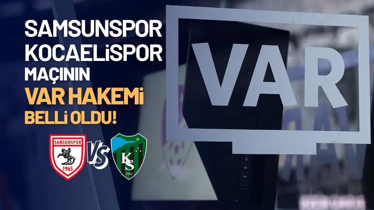 Samsunspor Kocaelispor karşılaşmasının VAR hakemi belli oldu