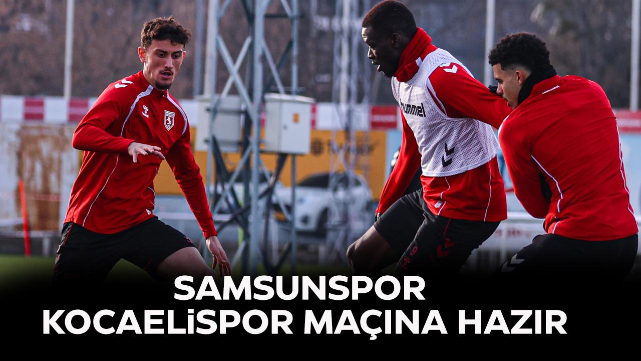 Samsunspor Kocaelispor maçına hazır