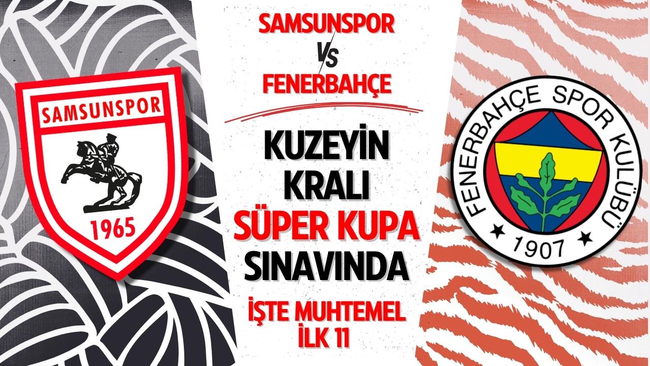 Samsunspor, Süper Kupa'da Fenerbahçe ile karşılaşacak! İşte muhtemel ilk 11