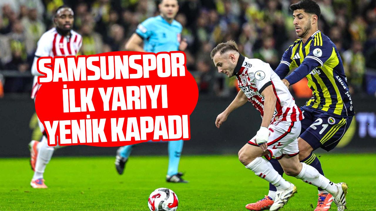 Samsunspor Süper Kupa'da Fenerbahçe karşısında ilk yarıyı yenik kapadı