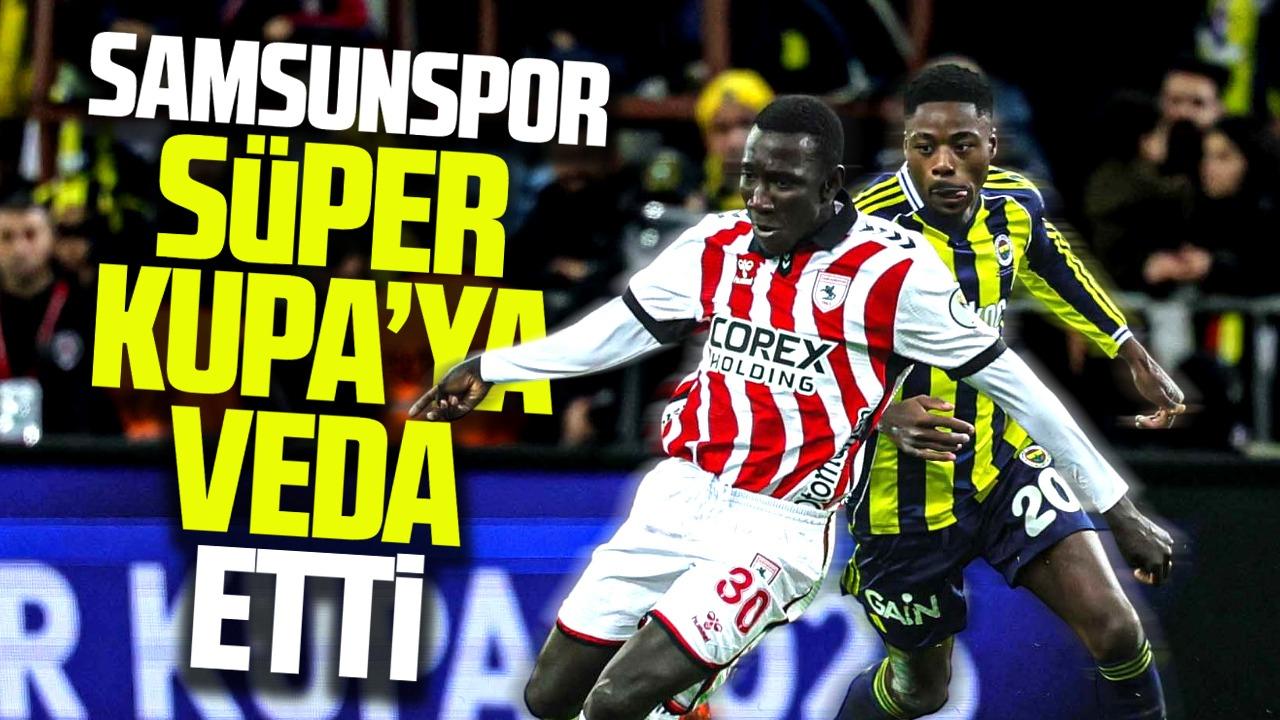 Samsunspor Süper Kupa'da Fenerbahçe kaybetti