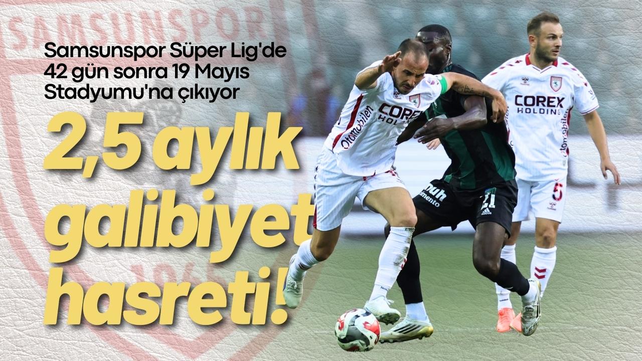 Samsunspor Süper Lig'de 42 gün sonra 19 Mayıs Stadyumu'na çıkıyor