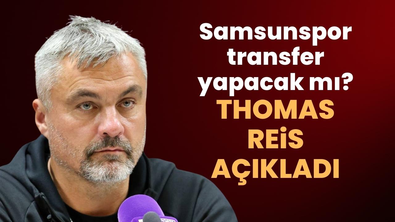 Samsunspor Teknik Direktörü Thomas Reis'ten flaş transfer açıklaması